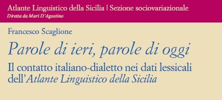 F. Scaglione – Parole di ieri, parole di oggi. Il contatto italiano-dialetto nei dati lessicali dell’Atlante Linguistico della Sicilia – Materiali ALS 41/2020