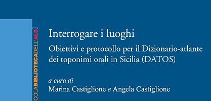 M. Castiglione, A. Castiglione – Interrogare i luoghi. Obiettivi e protocollo per il Dizionario-atlante dei toponimi orali in Sicilia (DATOS) – PICCOLA BIBLIOTECA DELL’ALS 10/2022