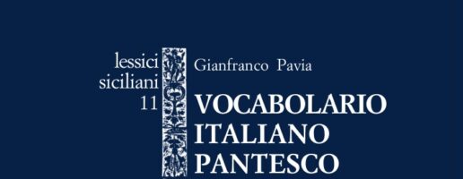 G. PAVIA – Vocabolario italiano-pantesco e Lessico inverso sulla base del Lessico del dialetto di Pantelleria di Giovanni Tropea – LESSICI SICILIANI – 11/2023
